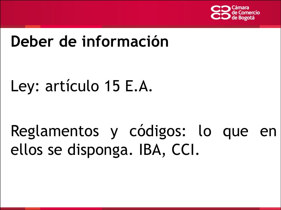 Deber de información Ley: artículo 15 E.A. Reglamentos y códigos: lo que en ellos se disponga.