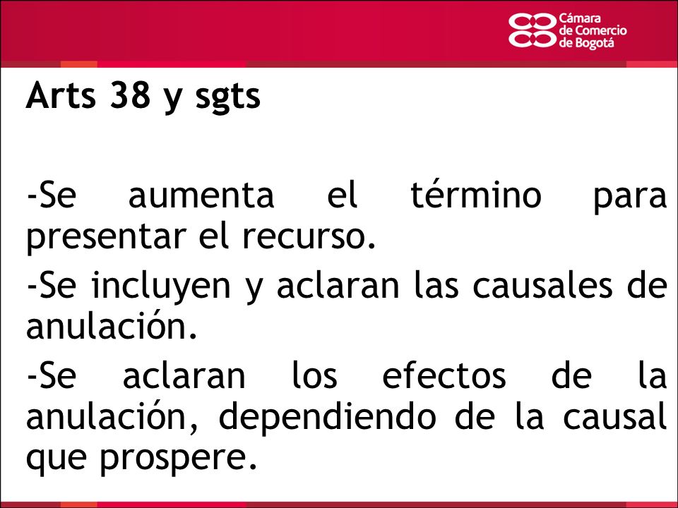 Arts 38 y sgts -Se aumenta el término para presentar el recurso. -Se incluyen y aclaran las causales de anulación.