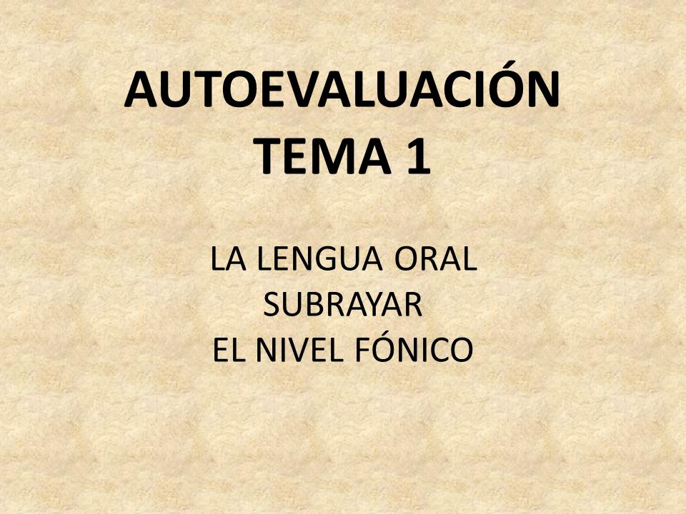 AUTOEVALUACIÓN TEMA 1 LA LENGUA ORAL SUBRAYAR EL NIVEL FÓNICO