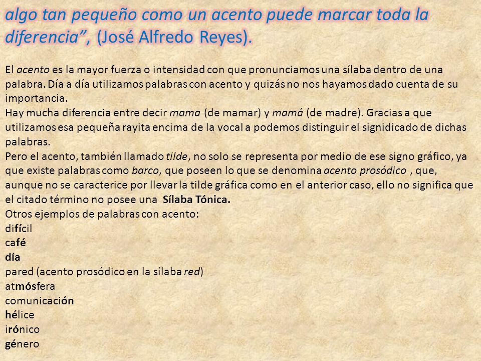 algo tan pequeño como un acento puede marcar toda la diferencia , (José Alfredo Reyes).
