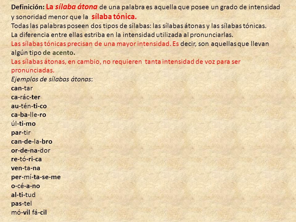 Definición: La sílaba átona de una palabra es aquella que posee un grado de intensidad y sonoridad menor que la sílaba tónica.