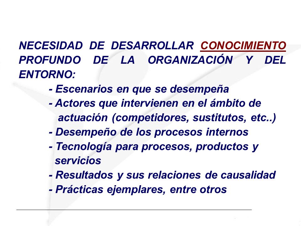 NECESIDAD DE DESARROLLAR CONOCIMIENTO PROFUNDO DE LA ORGANIZACIÓN Y DEL ENTORNO: