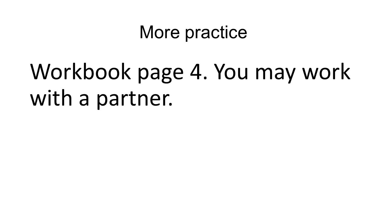 Workbook page 4. You may work with a partner.