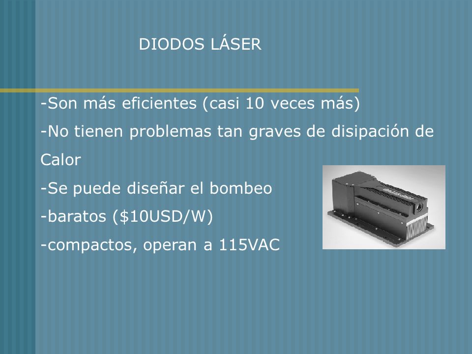 DIODOS LÁSER -Son más eficientes (casi 10 veces más) -No tienen problemas tan graves de disipación de.