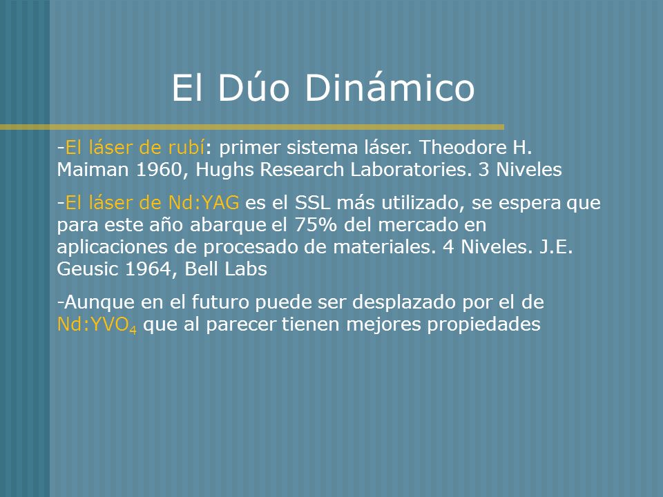 El Dúo Dinámico -El láser de rubí: primer sistema láser. Theodore H. Maiman 1960, Hughs Research Laboratories. 3 Niveles.