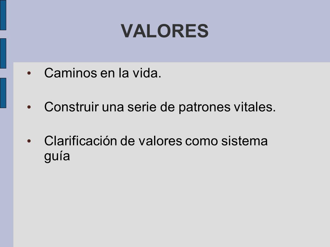 VALORES Caminos en la vida. Construir una serie de patrones vitales.