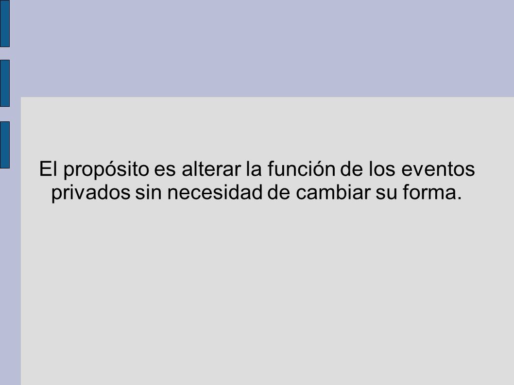 El propósito es alterar la función de los eventos privados sin necesidad de cambiar su forma.