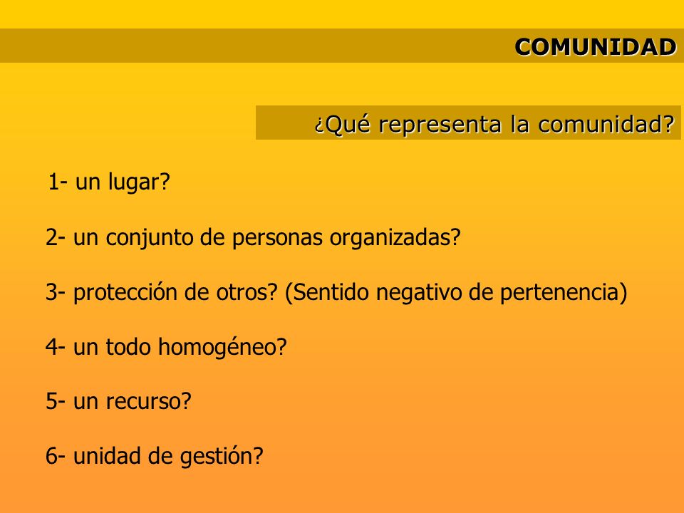 1- un lugar COMUNIDAD 2- un conjunto de personas organizadas