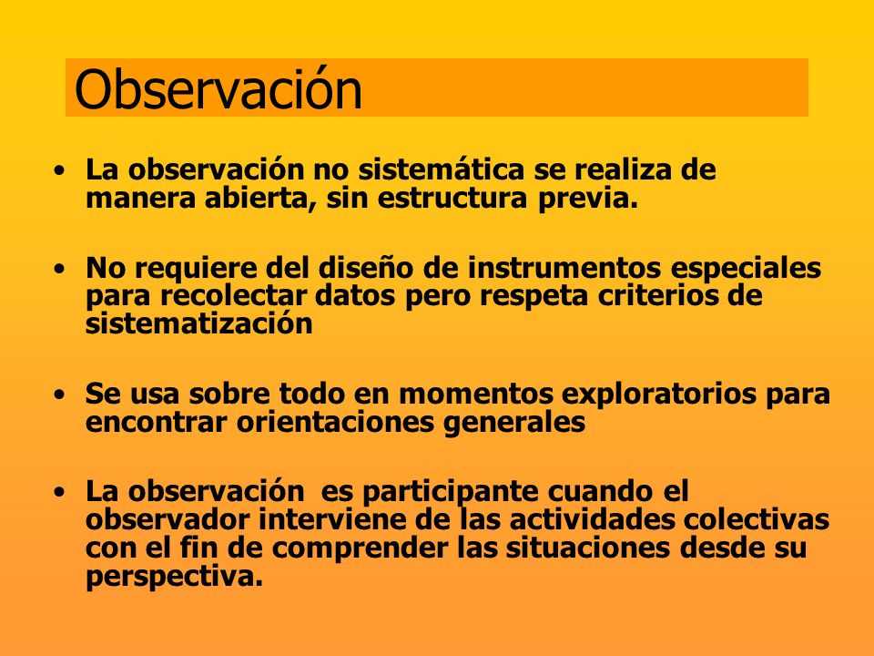 Observación La observación no sistemática se realiza de manera abierta, sin estructura previa.