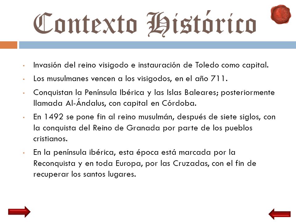Contexto Histórico Invasión del reino visigodo e instauración de Toledo como capital. Los musulmanes vencen a los visigodos, en el año 711.