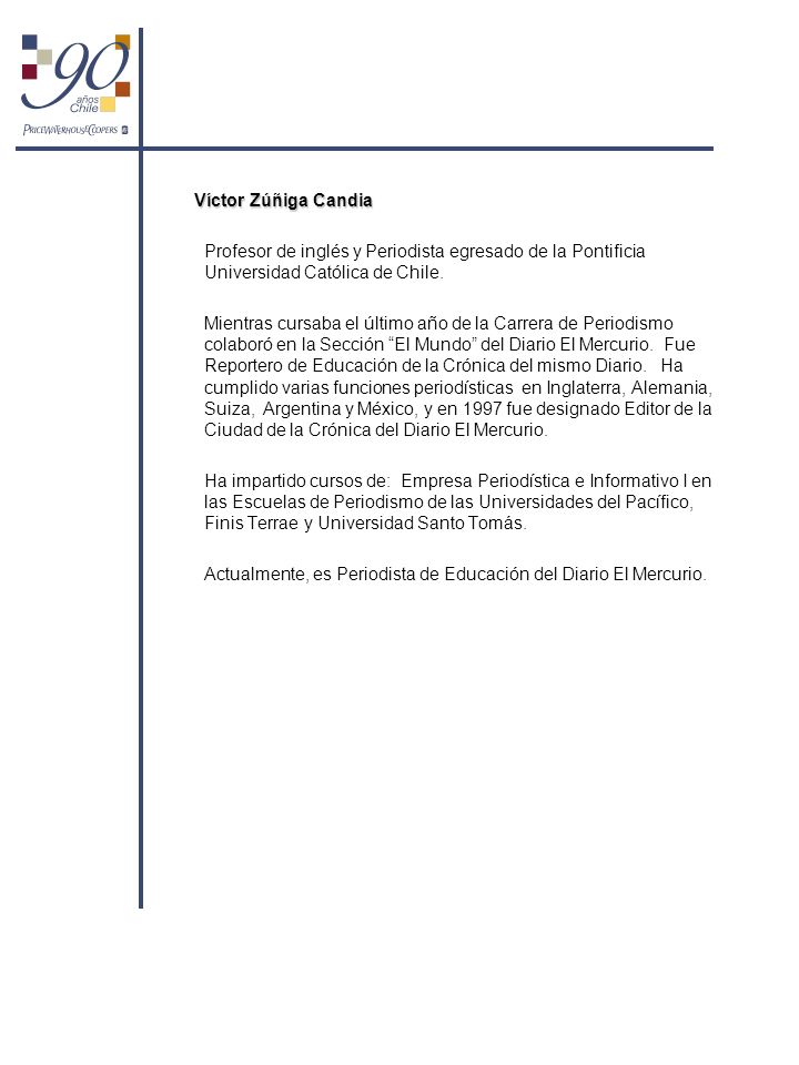 Víctor Zúñiga Candia Profesor de inglés y Periodista egresado de la Pontificia Universidad Católica de Chile.