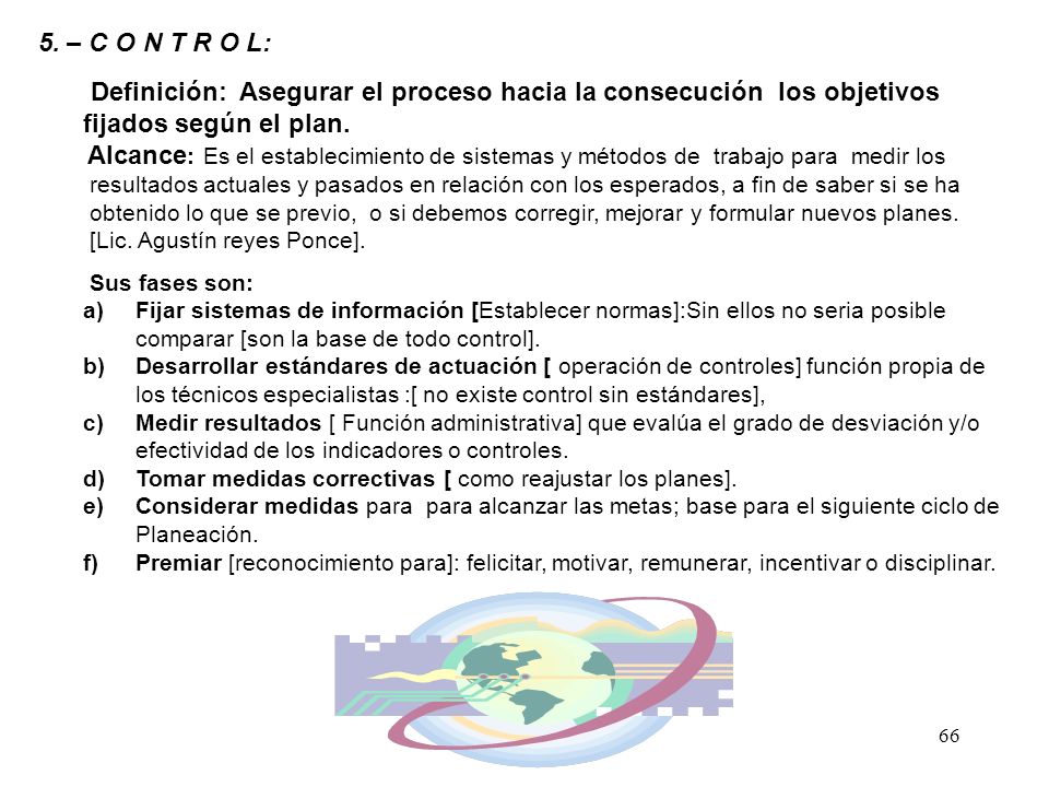 5. – C O N T R O L: Definición: Asegurar el proceso hacia la consecución los objetivos fijados según el plan.