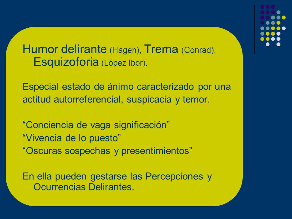 Humor delirante (Hagen), Trema (Conrad), Esquizoforia (López Ibor).