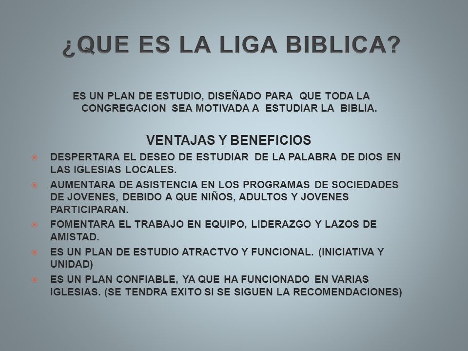 ¿QUE ES LA LIGA BIBLICA ES UN PLAN DE ESTUDIO, DISEÑADO PARA QUE TODA LA CONGREGACION SEA MOTIVADA A ESTUDIAR LA BIBLIA.