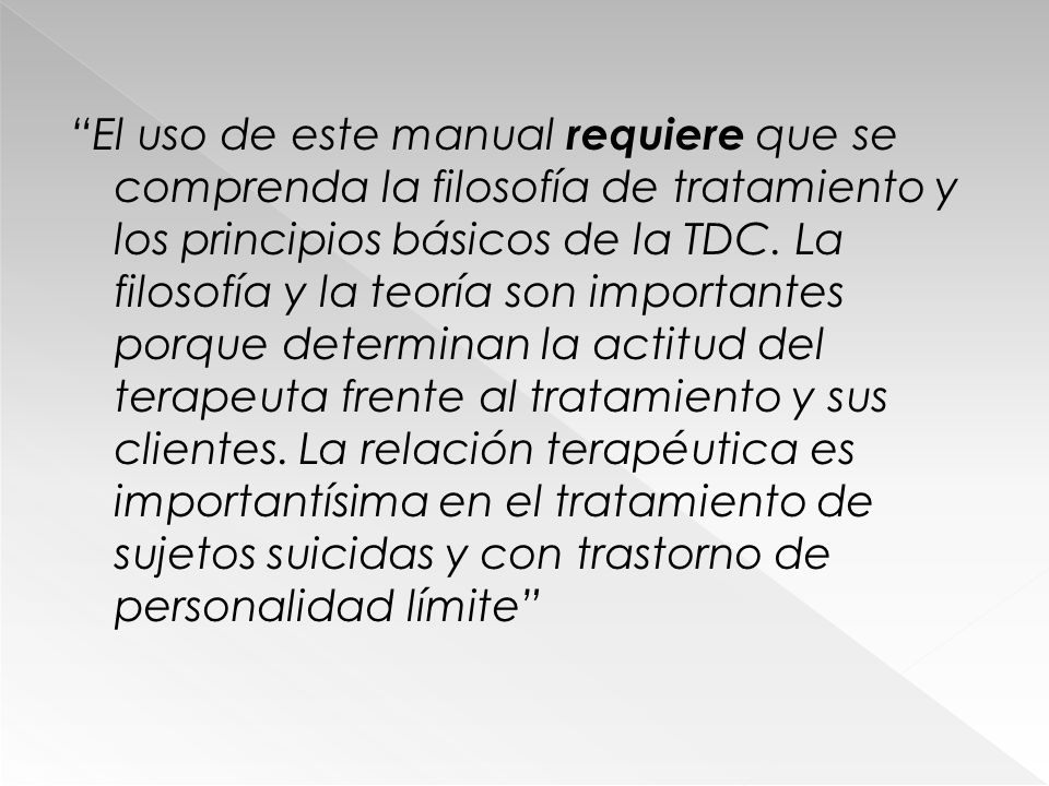 El uso de este manual requiere que se comprenda la filosofía de tratamiento y los principios básicos de la TDC.