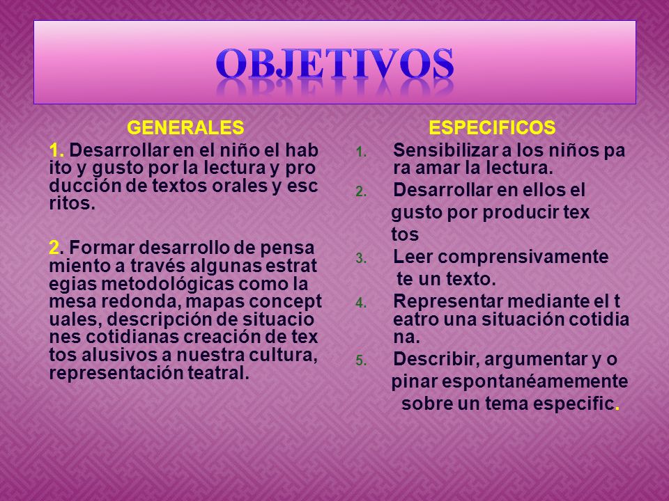 OBJETIVOS GENERALES. 1. Desarrollar en el niño el habito y gusto por la lectura y producción de textos orales y escritos.
