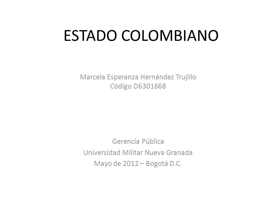 ESTADO COLOMBIANO Marcela Esperanza Hernández Trujillo Código D