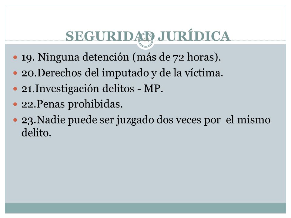 SEGURIDAD JURÍDICA 19. Ninguna detención (más de 72 horas).