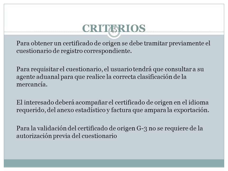 CRITERIOS Para obtener un certificado de origen se debe tramitar previamente el cuestionario de registro correspondiente.