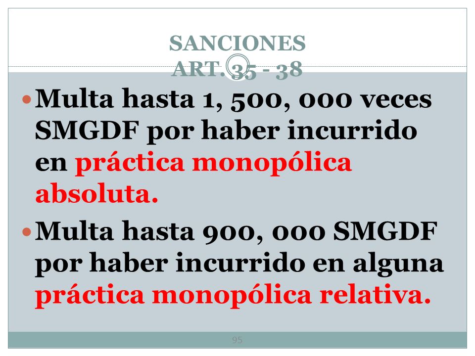 SANCIONES ART Multa hasta 1, 500, 000 veces SMGDF por haber incurrido en práctica monopólica absoluta.