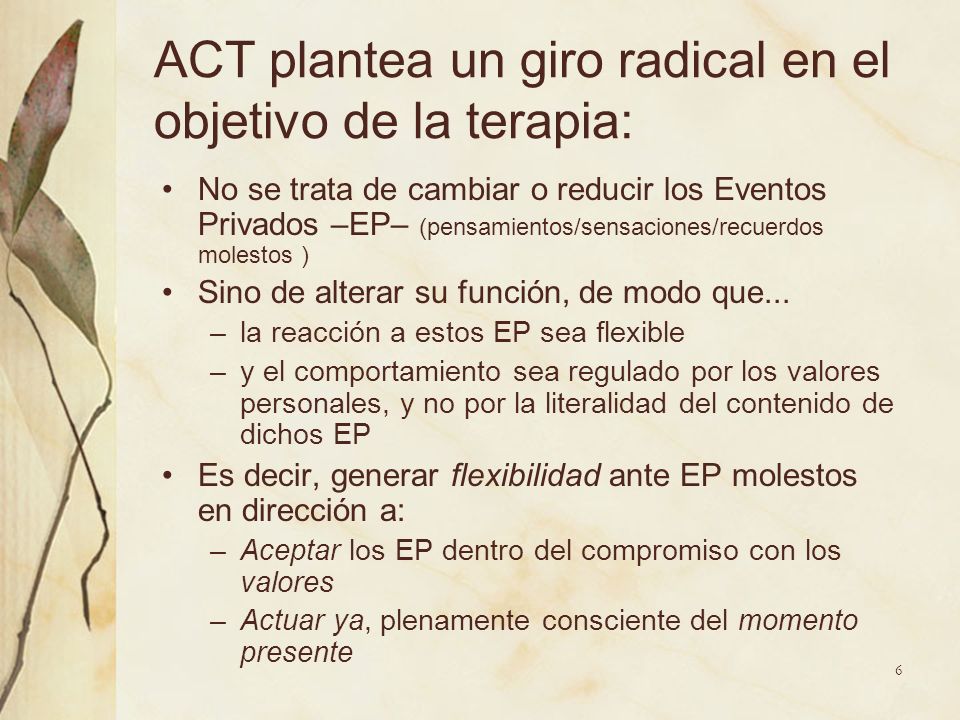 ACT plantea un giro radical en el objetivo de la terapia: