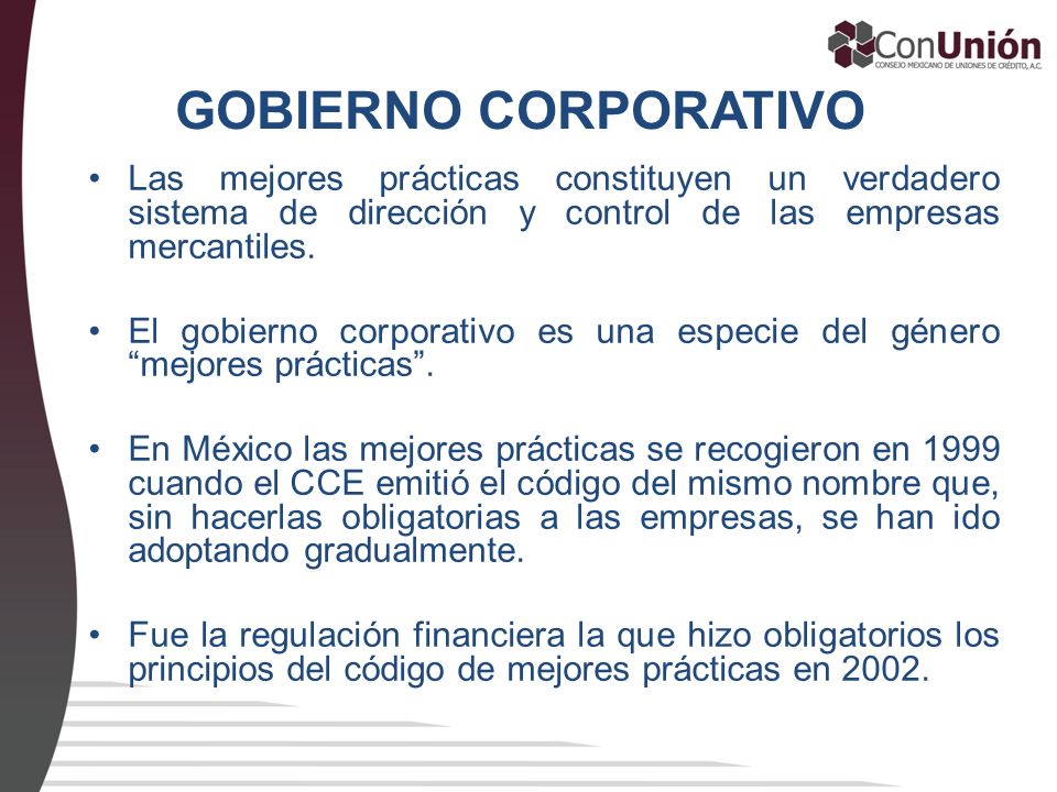 GOBIERNO CORPORATIVO Las mejores prácticas constituyen un verdadero sistema de dirección y control de las empresas mercantiles.