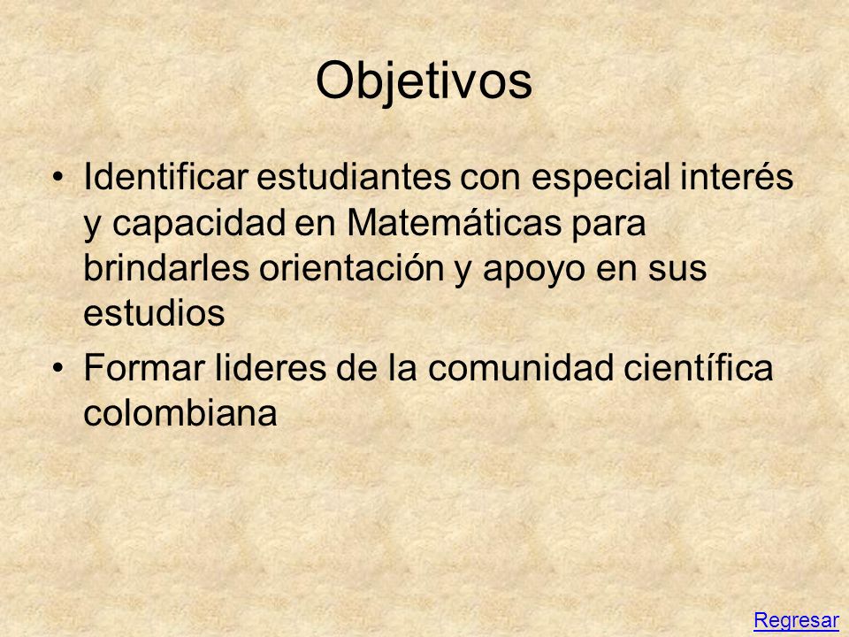 Objetivos Identificar estudiantes con especial interés y capacidad en Matemáticas para brindarles orientación y apoyo en sus estudios.