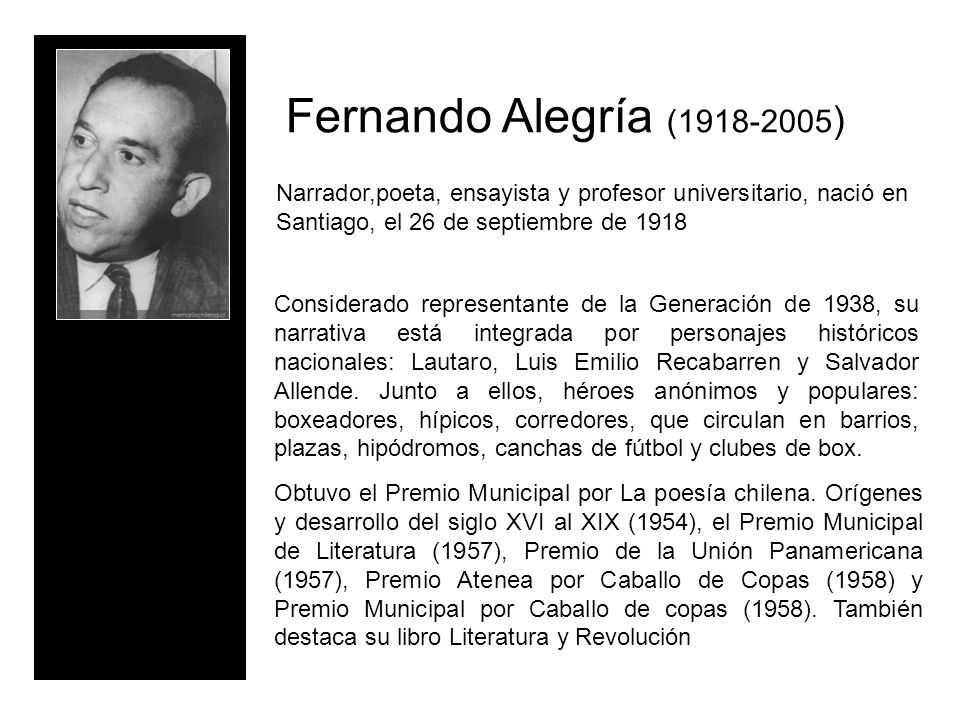 Fernando Alegría ( ) Narrador,poeta, ensayista y profesor universitario, nació en Santiago, el 26 de septiembre de