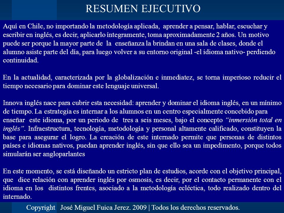 RESUMEN EJECUTIVO Aquí en Chile, no importando la metodología aplicada, aprender a pensar, hablar, escuchar y.