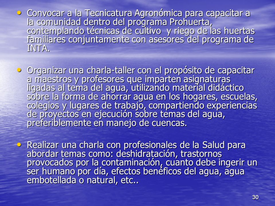 Convocar a la Tecnicatura Agronómica para capacitar a la comunidad dentro del programa Prohuerta, contemplando técnicas de cultivo y riego de las huertas familiares conjuntamente con asesores del programa de INTA.