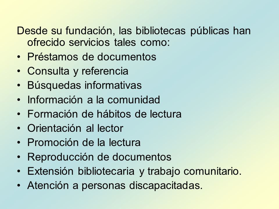 Desde su fundación, las bibliotecas públicas han ofrecido servicios tales como: