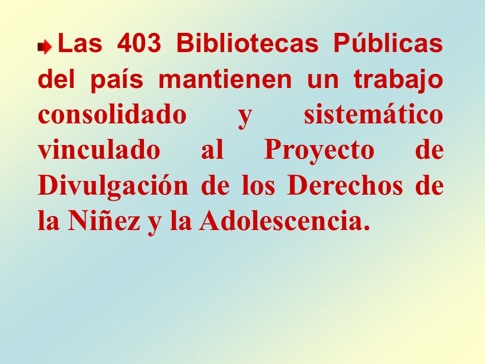Las 403 Bibliotecas Públicas del país mantienen un trabajo consolidado y sistemático vinculado al Proyecto de Divulgación de los Derechos de la Niñez y la Adolescencia.