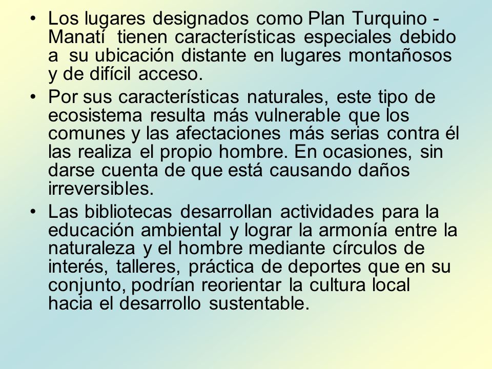 Los lugares designados como Plan Turquino -Manatí tienen características especiales debido a su ubicación distante en lugares montañosos y de difícil acceso.