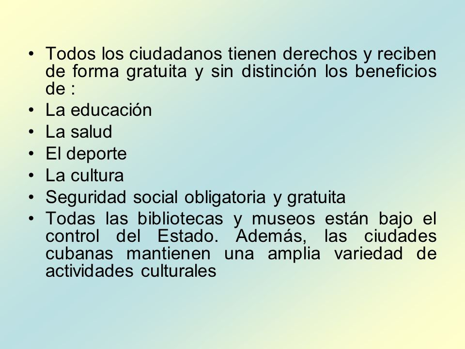 Todos los ciudadanos tienen derechos y reciben de forma gratuita y sin distinción los beneficios de :