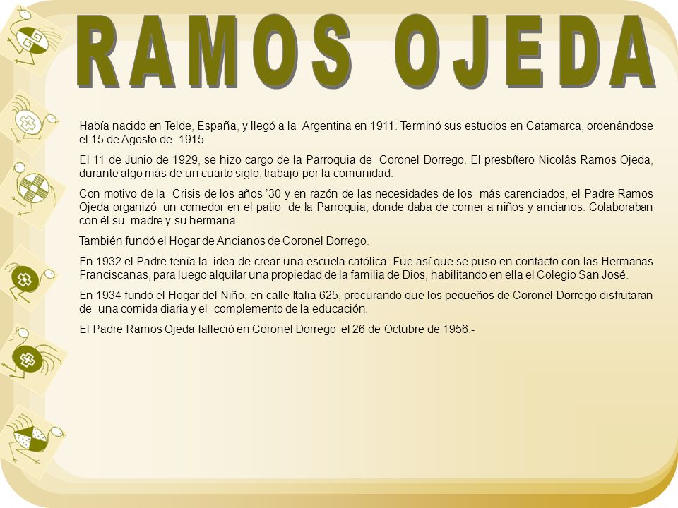 RAMOS OJEDA Había nacido en Telde, España, y llegó a la Argentina en Terminó sus estudios en Catamarca, ordenándose el 15 de Agosto de