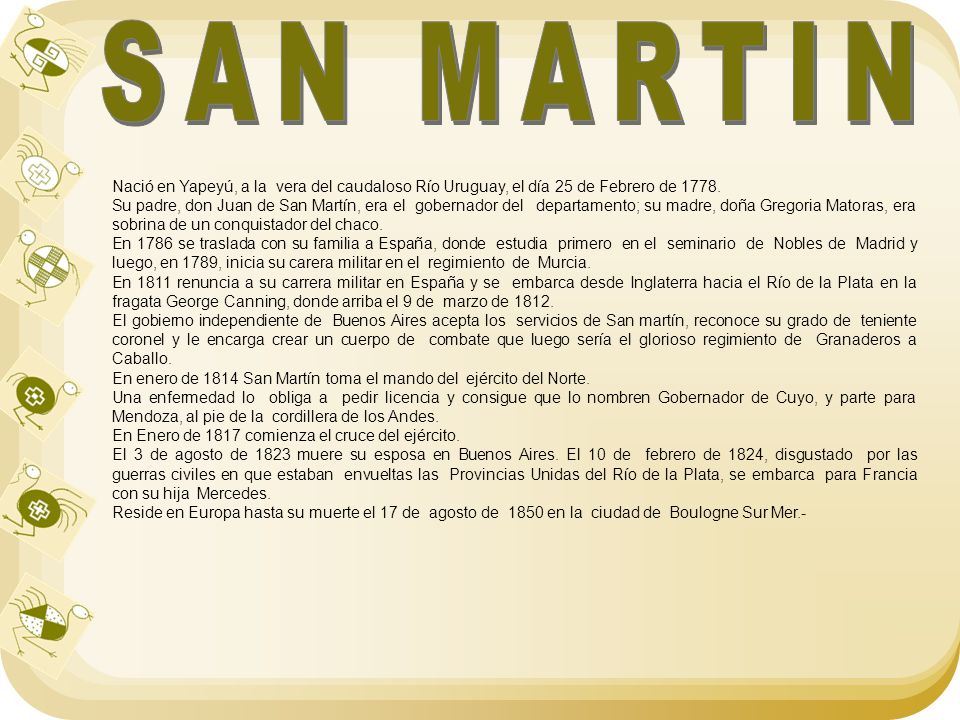 SAN MARTIN Nació en Yapeyú, a la vera del caudaloso Río Uruguay, el día 25 de Febrero de
