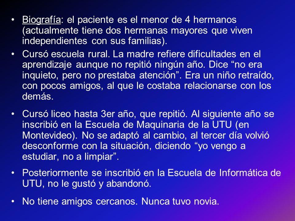Biografía: el paciente es el menor de 4 hermanos (actualmente tiene dos hermanas mayores que viven independientes con sus familias).