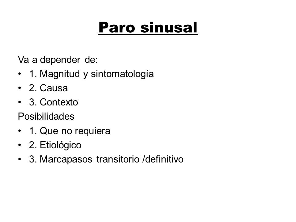 Paro sinusal Va a depender de: 1. Magnitud y sintomatología 2. Causa