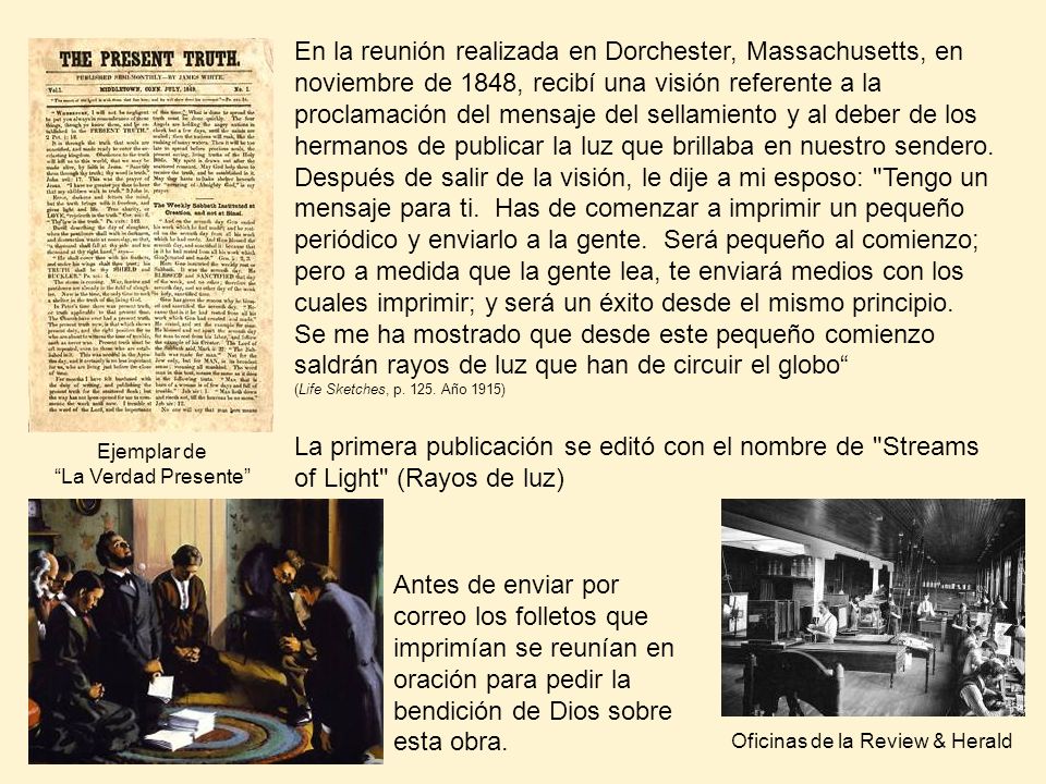 En la reunión realizada en Dorchester, Massachusetts, en noviembre de 1848, recibí una visión referente a la proclamación del mensaje del sellamiento y al deber de los hermanos de publicar la luz que brillaba en nuestro sendero.