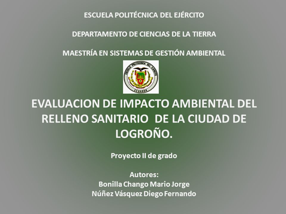ESCUELA POLITÉCNICA DEL EJÉRCITO DEPARTAMENTO DE CIENCIAS DE LA TIERRA MAESTRÍA EN SISTEMAS DE GESTIÓN AMBIENTAL EVALUACION DE IMPACTO AMBIENTAL DEL RELLENO SANITARIO DE LA CIUDAD DE LOGROÑO.