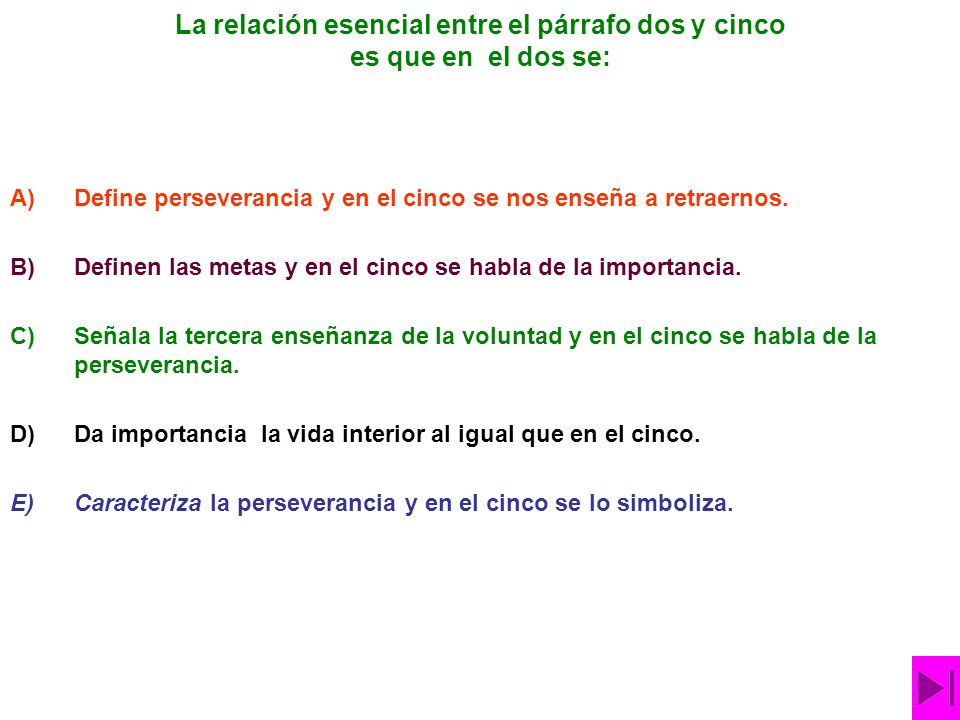 La relación esencial entre el párrafo dos y cinco es que en el dos se:
