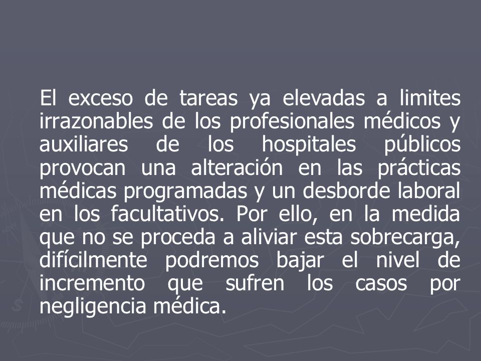 El exceso de tareas ya elevadas a limites irrazonables de los profesionales médicos y auxiliares de los hospitales públicos provocan una alteración en las prácticas médicas programadas y un desborde laboral en los facultativos.