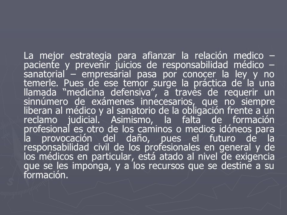 La mejor estrategia para afianzar la relación medico – paciente y prevenir juicios de responsabilidad médico – sanatorial – empresarial pasa por conocer la ley y no temerle.