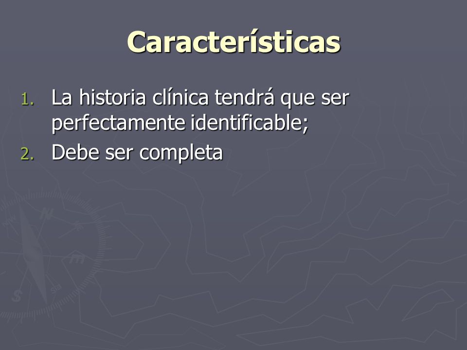Características La historia clínica tendrá que ser perfectamente identificable; Debe ser completa