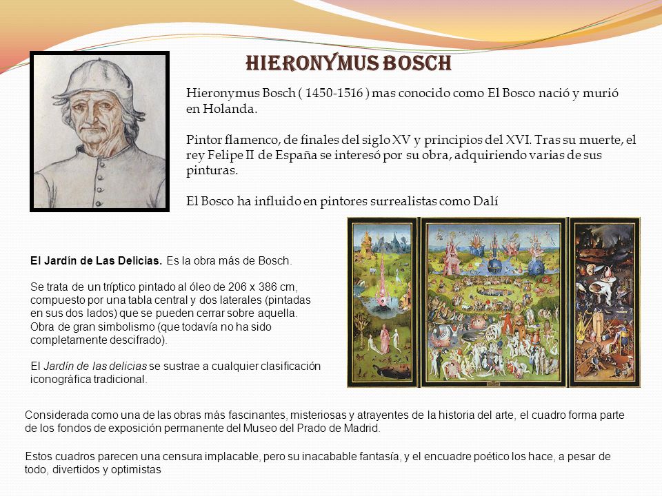 Hieronymus Bosch Hieronymus Bosch ( ) mas conocido como El Bosco nació y murió en Holanda.
