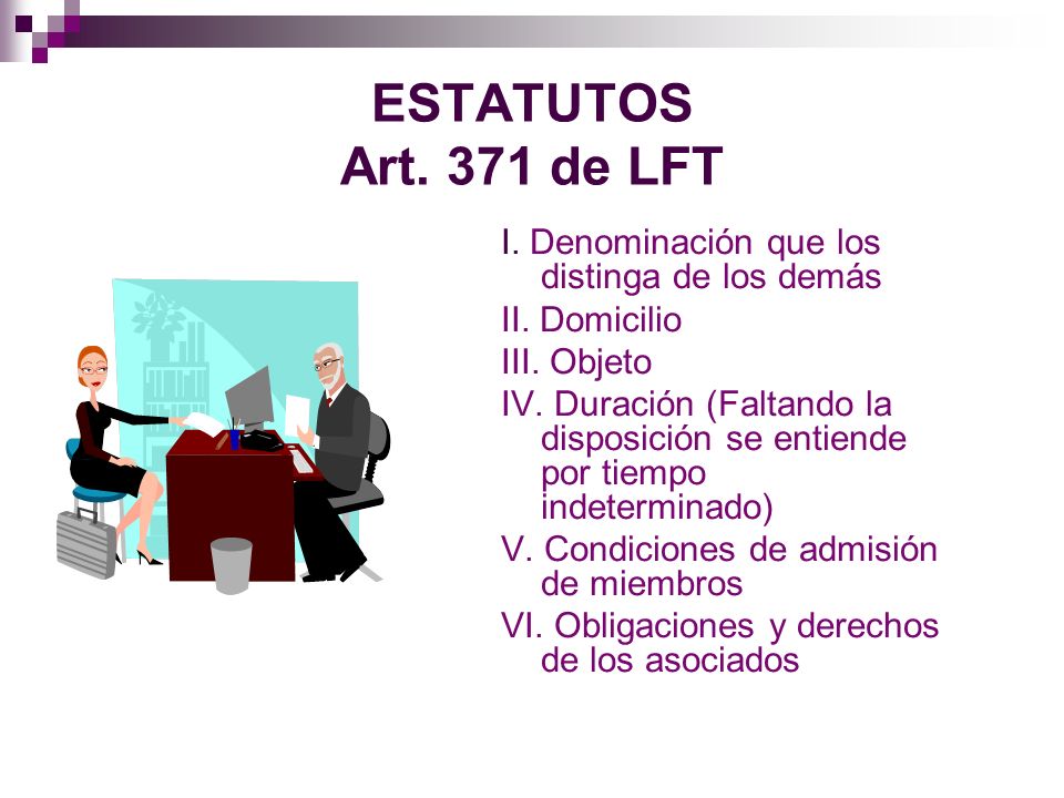 ESTATUTOS Art. 371 de LFT I. Denominación que los distinga de los demás. II. Domicilio. III. Objeto.