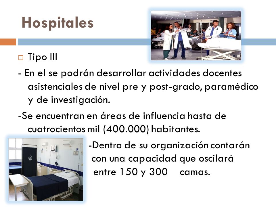 Hospitales Tipo III. - En el se podrán desarrollar actividades docentes asistenciales de nivel pre y post-grado, paramédico y de investigación.