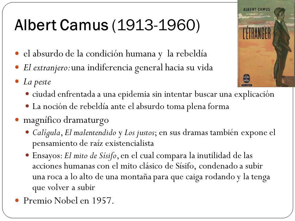 Albert Camus ( ) el absurdo de la condición humana y la rebeldía. El extranjero: una indiferencia general hacia su vida.