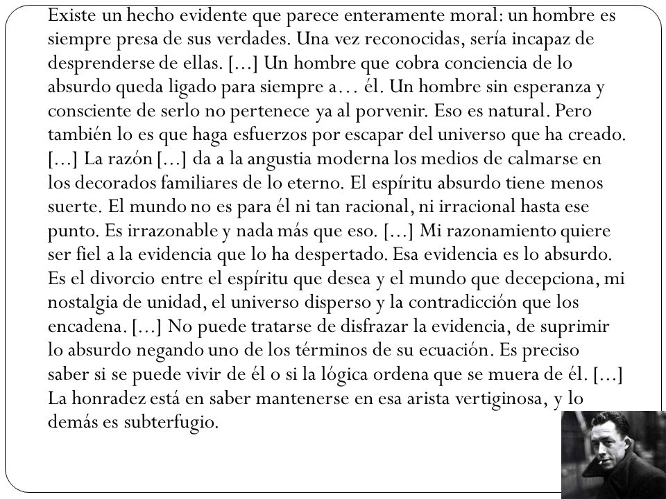 Existe un hecho evidente que parece enteramente moral: un hombre es siempre presa de sus verdades.