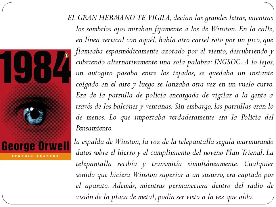 EL GRAN HERMANO TE VIGILA, decían las grandes letras, mientras los sombríos ojos miraban fijamente a los de Winston.